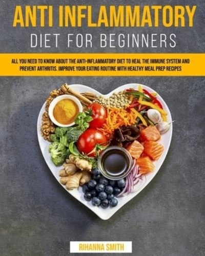 Anti Inflammatory Diet for Beginners - Rihanna Smith - Bøger - Independently Published - 9798642393888 - 1. maj 2020