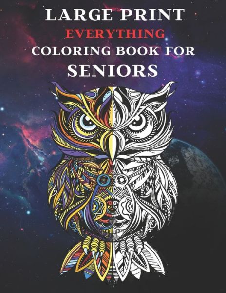 Cover for Educational Books · Large Print Everything Coloring Book for Seniors: Coloring Book for Seniors and Adults with Easy, Difficult and Relaxing Coloring Pages. (Paperback Book) (2020)