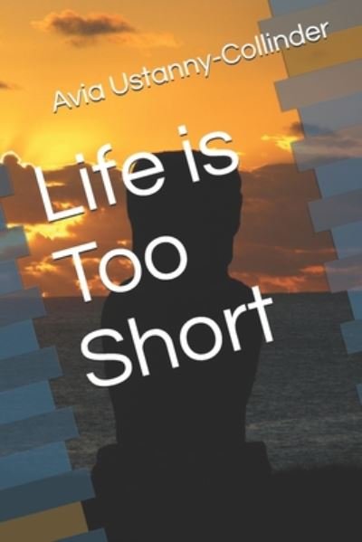 Cover for Avia Ustanny-Collinder · Life is Too Short (Taschenbuch) (2020)