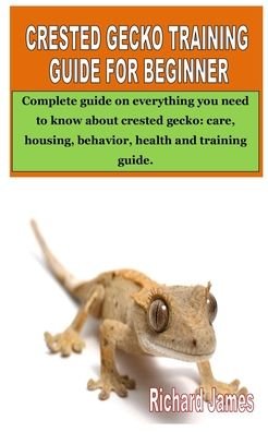 Cover for Richard James · Crested Gecko Training Guide for Beginner (Paperback Book) (2020)