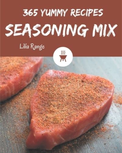 Cover for Lilia Range · 365 Yummy Seasoning Mix Recipes (Paperback Book) (2020)