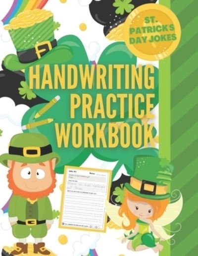 Cover for Pearl Penmanship Press · Saint Patrick's Day Jokes Handwriting Practice Workbook: St. Patrick's Day Activity Book with 101 Jokes about Leprechauns and their Pots of Gold, Shamrocks and more to Practice Printing Penmanship for Kids in Kindergarten First Grade and Second Grade - Fu (Pocketbok) (2021)