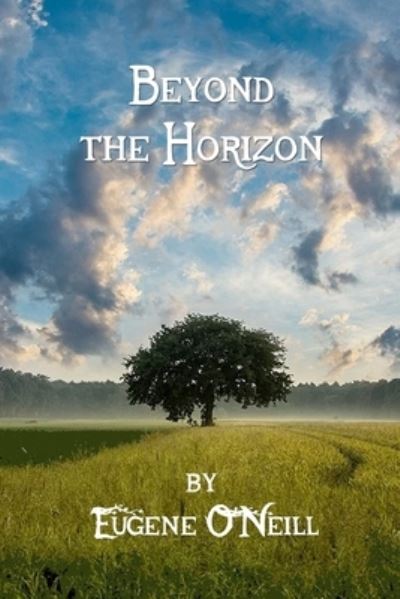 Beyond the Horizon - Eugene O'Neill - Książki - Independently Published - 9798731745888 - 1 kwietnia 2021