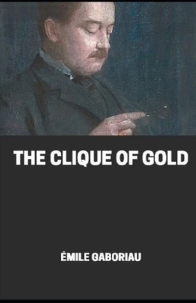 Cover for Emile Gaboriau · The clique of gold illustrated (Paperback Book) (2021)