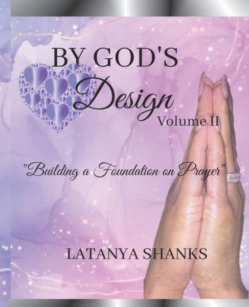 Cover for Latanya Shanks · By God's Design II (LV): Building a Foundation on Prayer (Paperback Book) (2022)