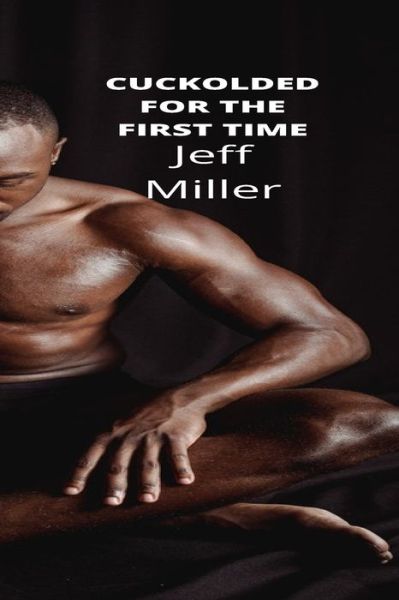 Cover for Jeff Miller · Cuckolded For The First Time (Paperback Book) (2022)