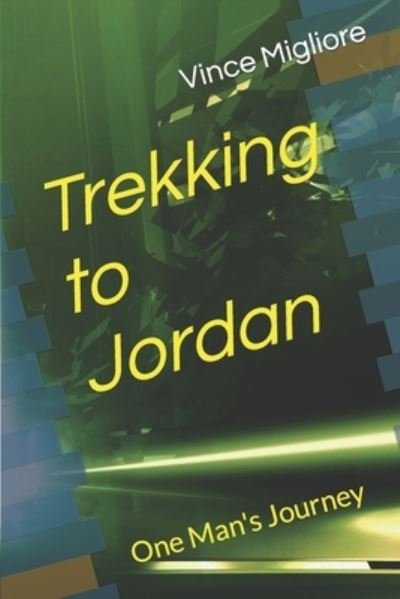Cover for Vince Migliore · Trekking to Jordan: One Man's Journey (Paperback Bog) (2022)