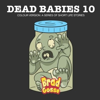 Cover for Brad Gosse · Dead Babies 10: Colour Version: A Series Of Short Life Stories - Rejected Children's Books (Paperback Book) (2022)