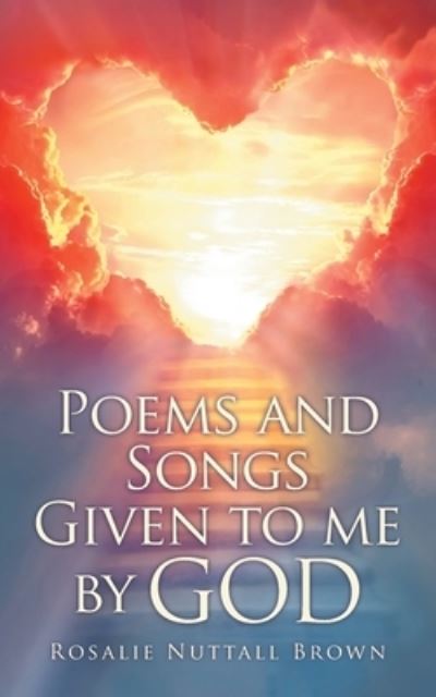 Cover for Rosalie Nuttall Brown · Poems and Songs Given to me by God (Paperback Book) (2022)