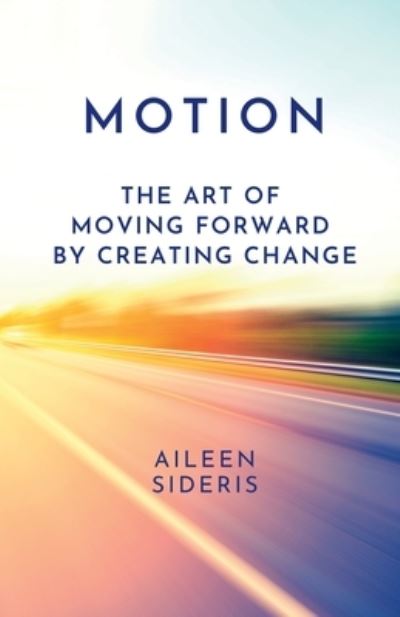 Cover for Aileen Sideris · Motion: The Art of Moving Forward by Creating Change (Paperback Book) (2022)