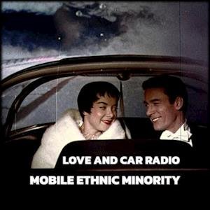 Cover for Mobile Ethnic Minority · Love And Car Radio (LP) (2023)