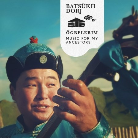 Cover for Batsükh Dorj · Ögbelerim (Music for My Ancestors) (CD) [Digipak] (2023)