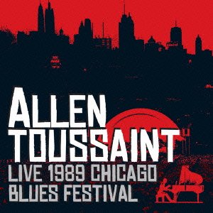 Cover for Allen Toussaint · Live 1989 Chicago Blues Festival (CD) [Japan Import edition] (2016)