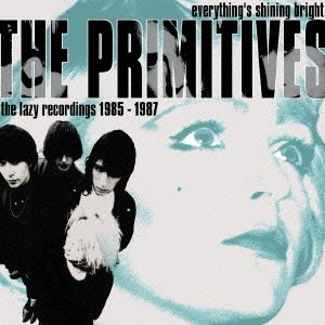Cover for The Primitives · Everything's Shining Bright:the Lazy Recordings 1985-1987 (CD) [Japan Import edition] (2013)