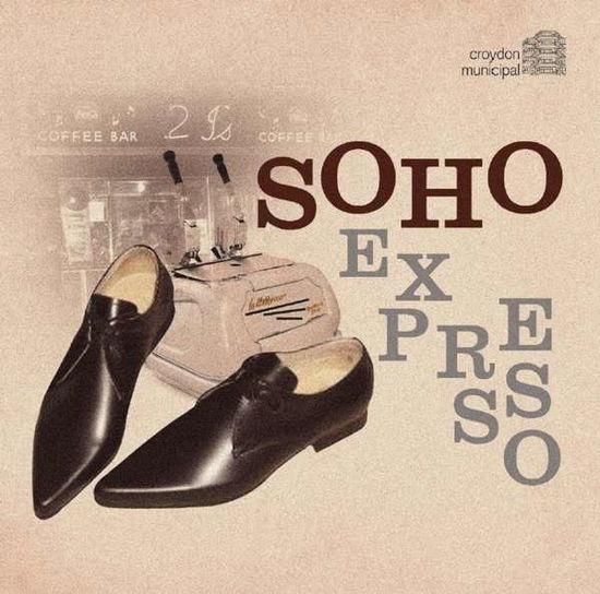 Soho Expresso - Soho Expresso / Various - Muziek - CROYDON MUNICIPAL - 5013929831889 - 28 oktober 2016