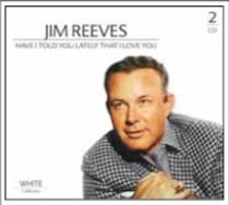 Have I Told You Lately That I Love You - Jim Reeves - Musiikki - WETON - 8712155116889 - maanantai 10. joulukuuta 2018