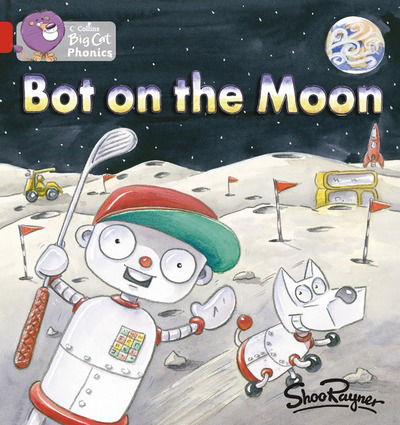 Bot on the Moon: Band 02b/Red B - Collins Big Cat Phonics - Shoo Rayner - Böcker - HarperCollins Publishers - 9780007235889 - 1 september 2006