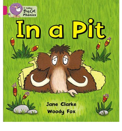 In a Pit: Band 01a/Pink a - Collins Big Cat Phonics - Jane Clarke - Kirjat - HarperCollins Publishers - 9780007334889 - tiistai 5. tammikuuta 2010