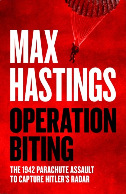 Cover for Max Hastings · Operation Biting: The 1942 Parachute Assault to Capture Hitler's Radar (Innbunden bok) (2024)
