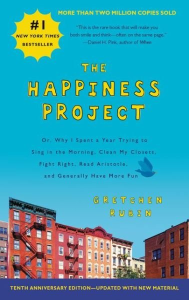 Cover for Gretchen Rubin · The Happiness Project  Tenth Anniversary Edition: Or, Why I Spent a Year Trying to Sing in the Morning, Clean My Closets, Fight Right, Read Aristotle, and Generally Have More Fun (Pocketbok) (2019)