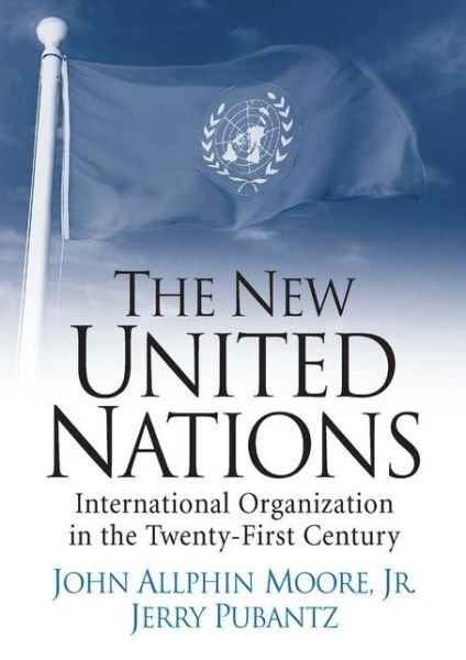The New United Nations: International Organization in the Twenty-first Century - Jerry Pubantz - Bøker - Taylor & Francis Inc - 9780131844889 - 1. oktober 2005
