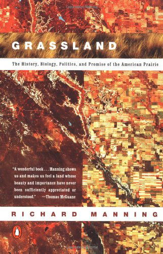 Grassland: the History, Biology, Politics and Promise of the American Prairie - Richard Manning - Kirjat - Penguin Books - 9780140233889 - tiistai 1. heinäkuuta 1997