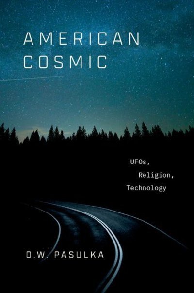 Cover for Pasulka, D. W. (Chair and Professor, Department of Philosophy and Religion, Chair and Professor, Department of Philosophy and Religion, University of North Carolina Wilmington) · American Cosmic: UFOs, Religion, Technology (Hardcover bog) (2019)
