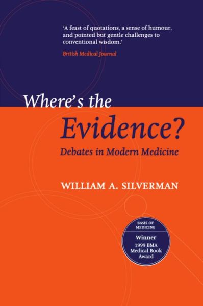 Cover for Silverman, the late William A. (formerly Professor of Paediatrics, formerly Professor of Paediatrics, Columbia University) · Where's the Evidence?: Debates in Modern Medicine (Paperback Book) (1999)