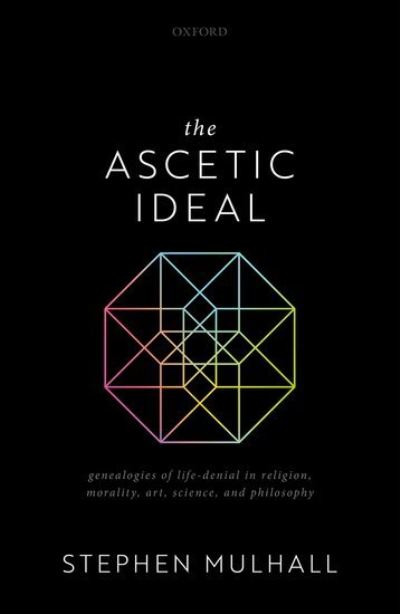 Cover for Mulhall, Stephen (Professor of Philosophy and Fellow of New College, Professor of Philosophy and Fellow of New College, University of Oxford) · The Ascetic Ideal: Genealogies of Life-Denial in Religion, Morality, Art, Science, and Philosophy (Hardcover Book) (2021)