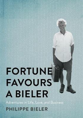 Cover for Philippe Bieler · Fortune Favours a Bieler: Adventures in Life, Love, and Business (Hardcover Book) (2023)