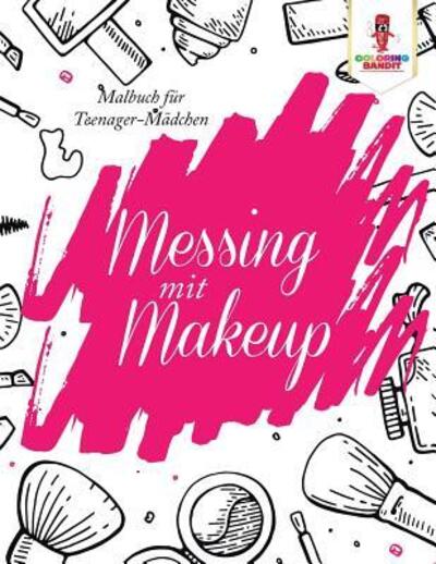 Cover for Coloring Bandit · Messing mit Make-up : Malbuch für Teenager-Mädchen (Paperback Book) (2017)