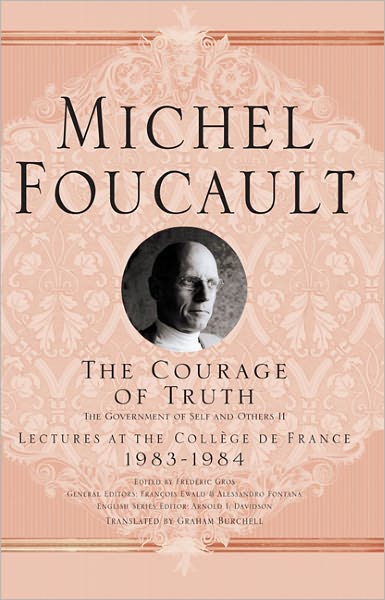 The Courage of Truth - Michel Foucault, Lectures at the College de France - Michel Foucault - Books - Palgrave Macmillan - 9780230112889 - May 24, 2011