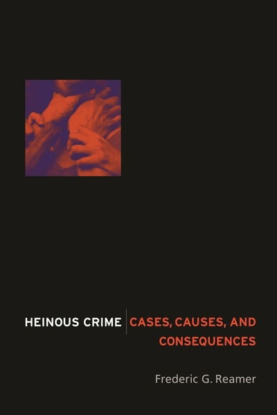 Cover for Frederic G. Reamer · Heinous Crime: Cases, Causes, and Consequences (Inbunden Bok) (2004)