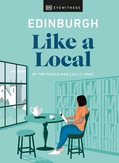 Cover for DK Eyewitness · Edinburgh Like a Local: By the People Who Call It Home - Local Travel Guide (Hardcover bog) (2022)