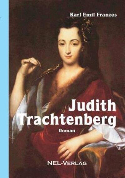Judith Trachtenberg, Roman - Karl Emil Franzos - Bücher - lulu.com - 9780244379889 - 8. April 2018
