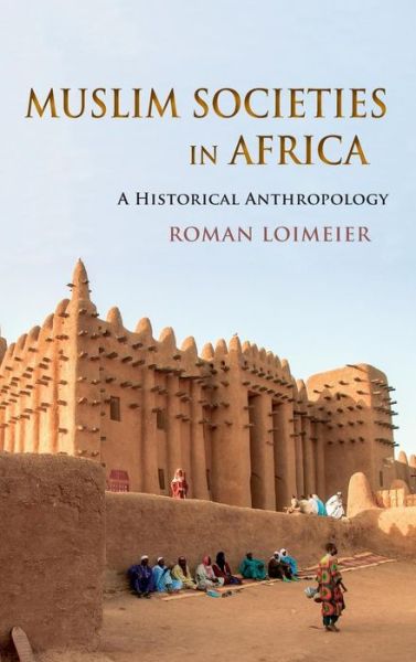 Cover for Roman Loimeier · Muslim Societies in Africa: A Historical Anthropology (Hardcover Book) (2013)