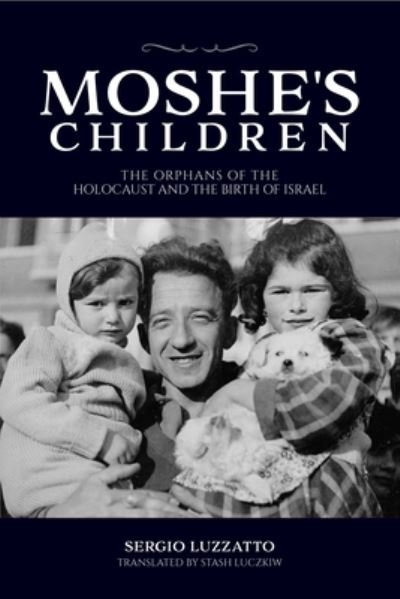 Cover for Sergio Luzzatto · Moshe's Children: The Orphans of the Holocaust and the Birth of Israel - Studies in Antisemitism (Paperback Book) (2023)