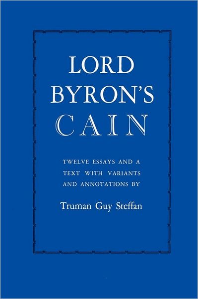 Cover for Truman Guy Steffan · Lord Byron's Cain: Twelve essays and a text with variants and annotations (Paperback Book) (1968)