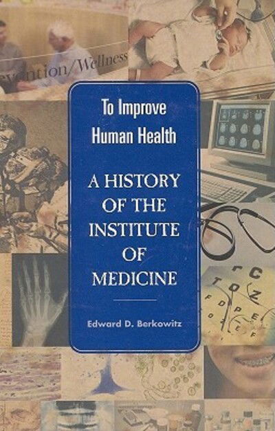 Cover for Institute of Medicine · To Improve Human Health: a History of the Institute of Medicine (Hardcover Book) (1999)