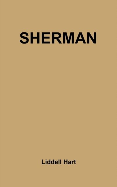 Sherman: Soldier, Realist, American - Sir Basil Henry Liddell Hart - Bøger - ABC-CLIO - 9780313202889 - 23. august 1978