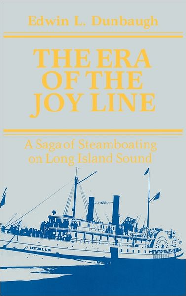Cover for Edwin L. Dunbaugh · The Era of the Joy Line: A Saga of Steamboating on Long Island Sound (Hardcover Book) (1982)