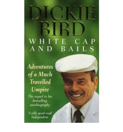 Cover for Dickie Bird · White Cap and Bails: Adventures of a much loved Umpire (Paperback Bog) (2000)