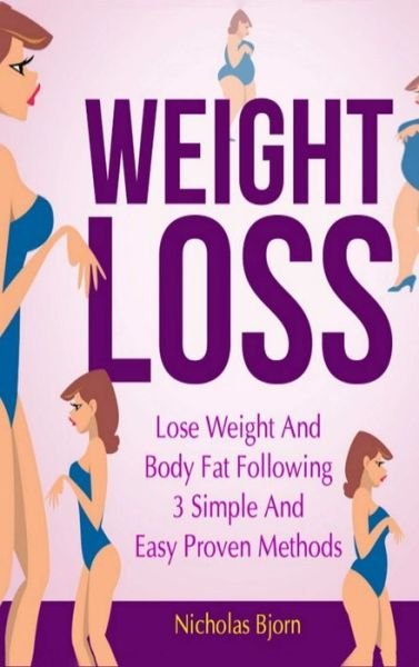 Cover for Nicholas Bjorn · Weight Loss: Lose Weight and Body Fat Following 3 Simple and Easy Proven Methods (Innbunden bok) (2019)