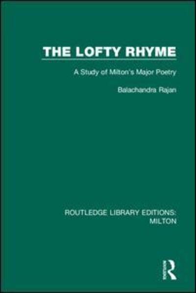 Cover for Balachandra Rajan · The Lofty Rhyme: A Study of Milton's Major Poetry - Routledge Library Editions: Milton (Inbunden Bok) (2019)