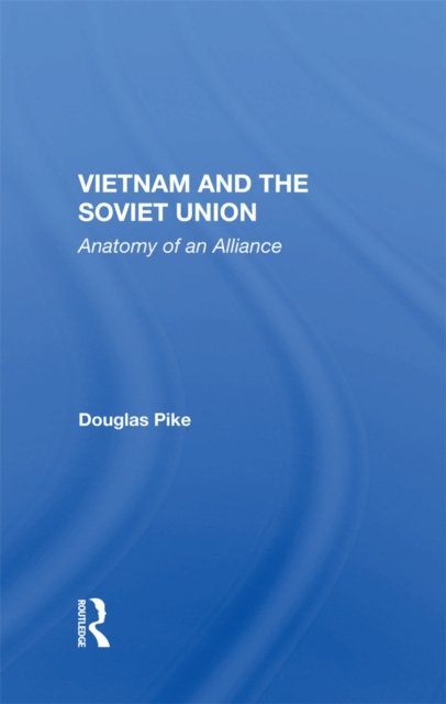 Cover for Douglas Pike · Vietnam And The Soviet Union: Anatomy Of An Alliance (Inbunden Bok) (2024)