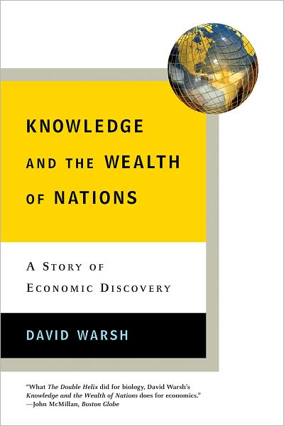Knowledge and the Wealth of Nations: A Story of Economic Discovery - David Warsh - Books - WW Norton & Co - 9780393329889 - June 22, 2007