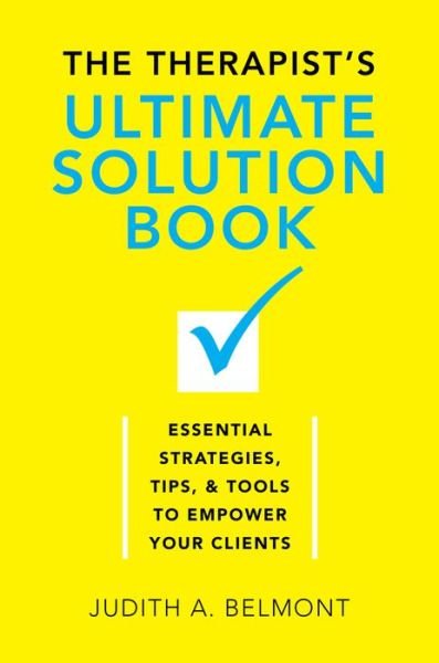 Cover for Judith Belmont · The Therapist's Ultimate Solution Book: Essential Strategies, Tips &amp; Tools to Empower Your Clients (Hardcover Book) (2015)