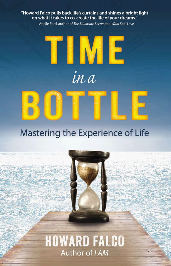 Time in a Bottle: Mastering the Experience of Life - Howard Falco - Books - Tarcher/Putnam,US - 9780399161889 - May 1, 2014