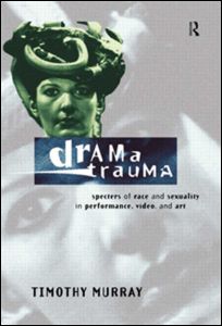 Cover for Timothy Murray · Drama Trauma: Specters of Race and Sexuality in Performance, Video and Art (Hardcover Book) (1997)