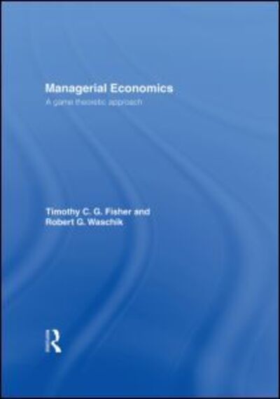 Cover for Tim Fisher · Managerial Economics: A Game Theoretic Approach (Inbunden Bok) (2002)